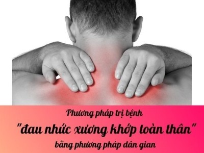 Phương pháp trị bệnh đau nhức xương khớp toàn thân bằng phương pháp dân gian 