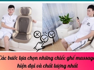 Các bước lựa chọn ghế massage hiện đại và chất lượng nhất