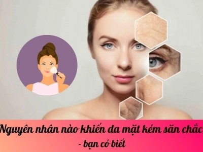 Nguyên nhân nào khiến da mặt kém săn chắc - bạn có biết